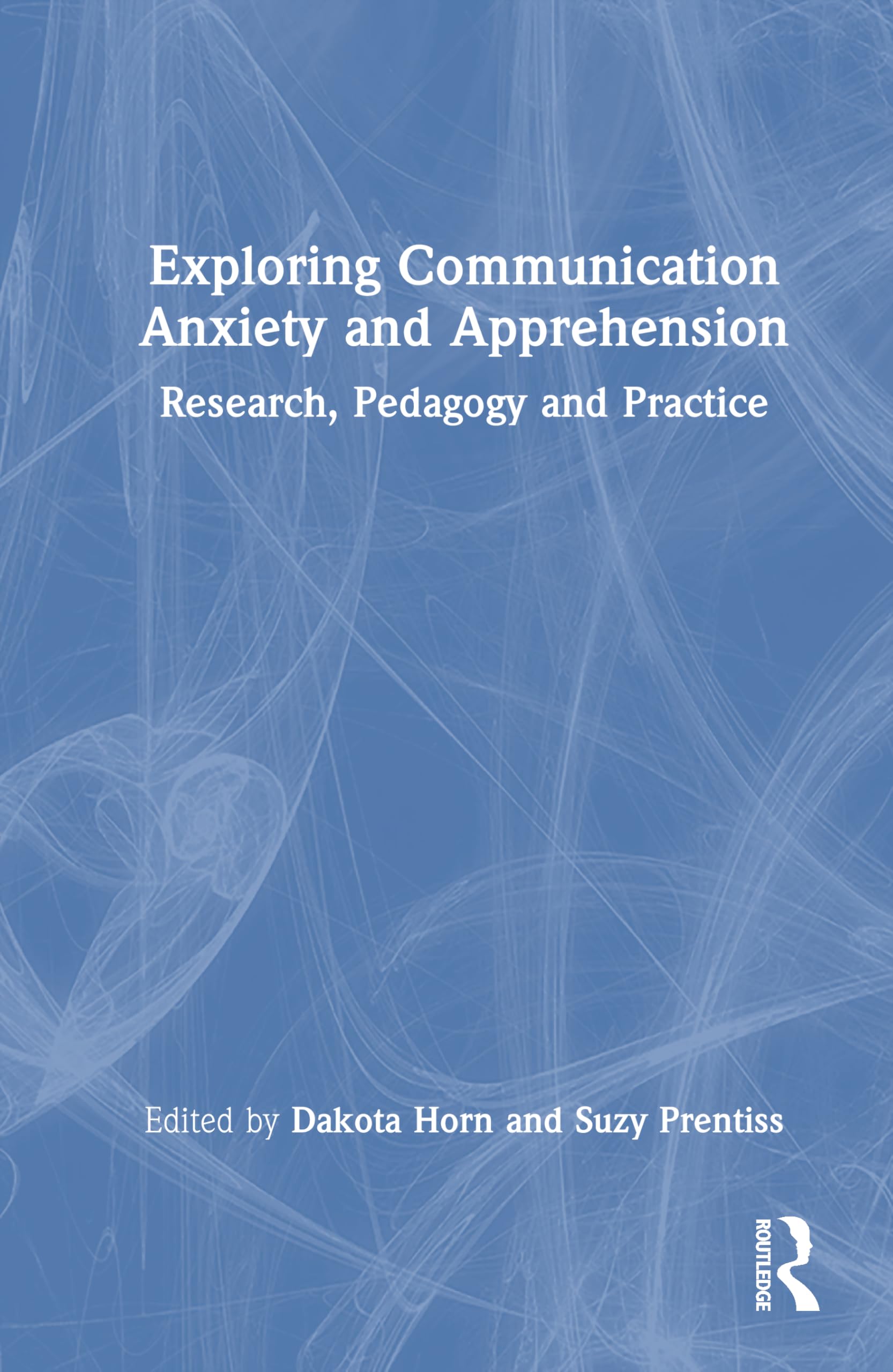 Exploring Communication Anxiety and Apprehension: Research, Pedagogy and Practice