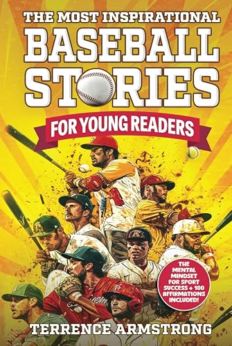 The Most Inspirational Baseball Stories For Young Readers: 15 Amazing &amp; Inspiring True Tales From Modern Baseball Greats