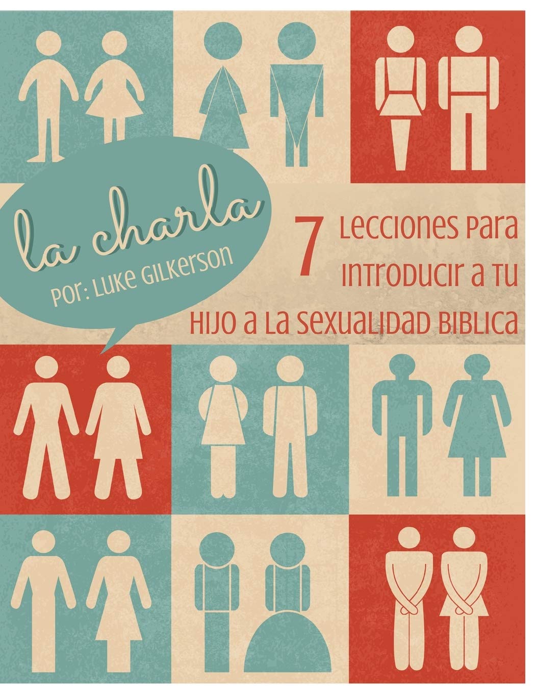 La Charla: 7 Lecciones Para Introducir a Tu Hijo a La Sexualidad Biblica (Spanish Edition)