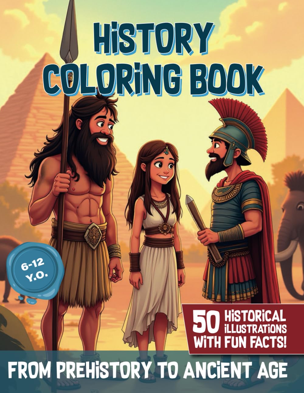 History Coloring Book - From Prehistory to Ancient Age (Book 1): 50 detailed illustrations to color - Explore early civilizations with fun facts and explanations for kids