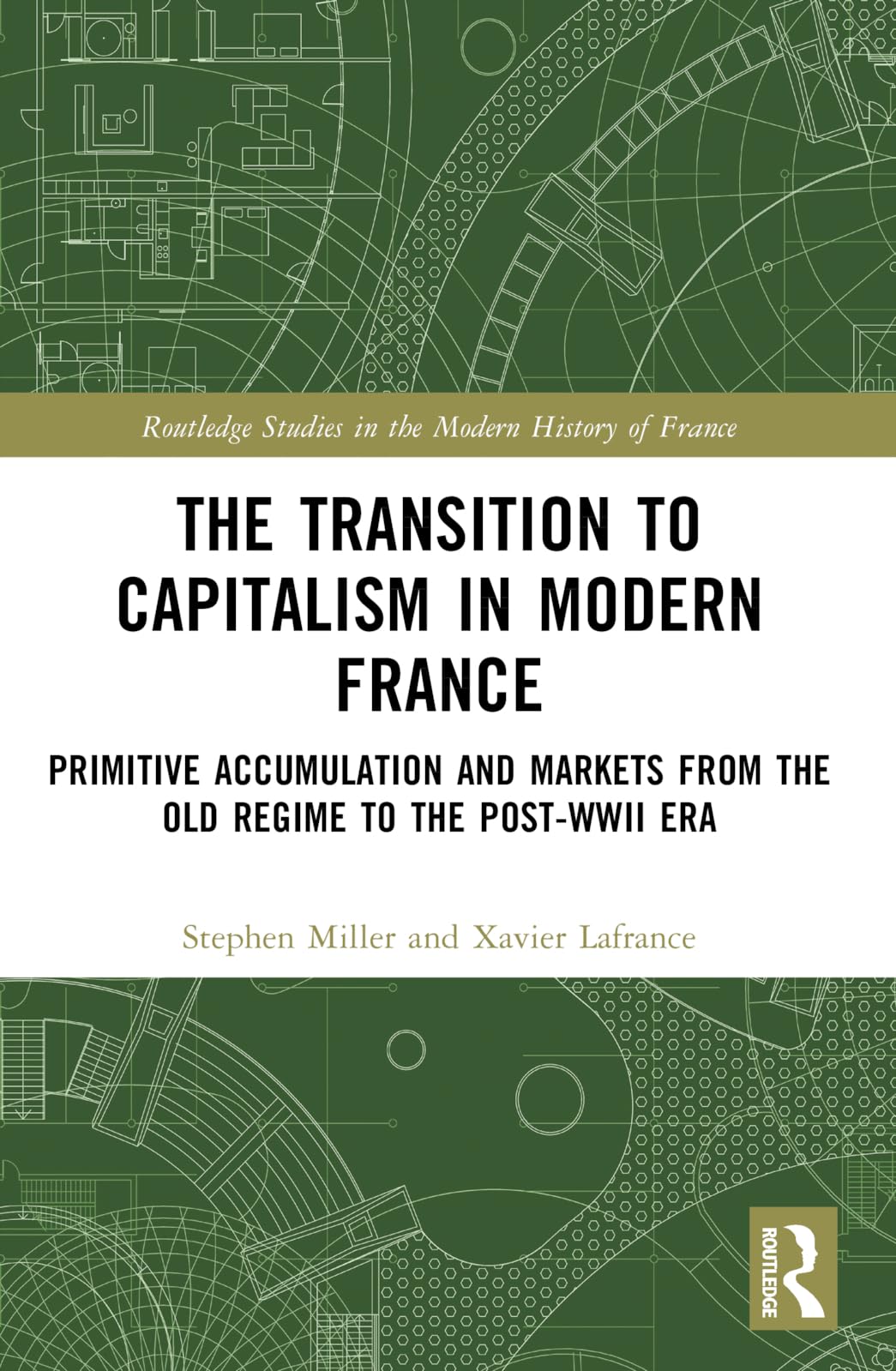 The Transition to Capitalism in Modern France: Primitive Accumulation and Markets from the Old Regime to the post-WWII Era (Routledge Studies in the Modern History of France)