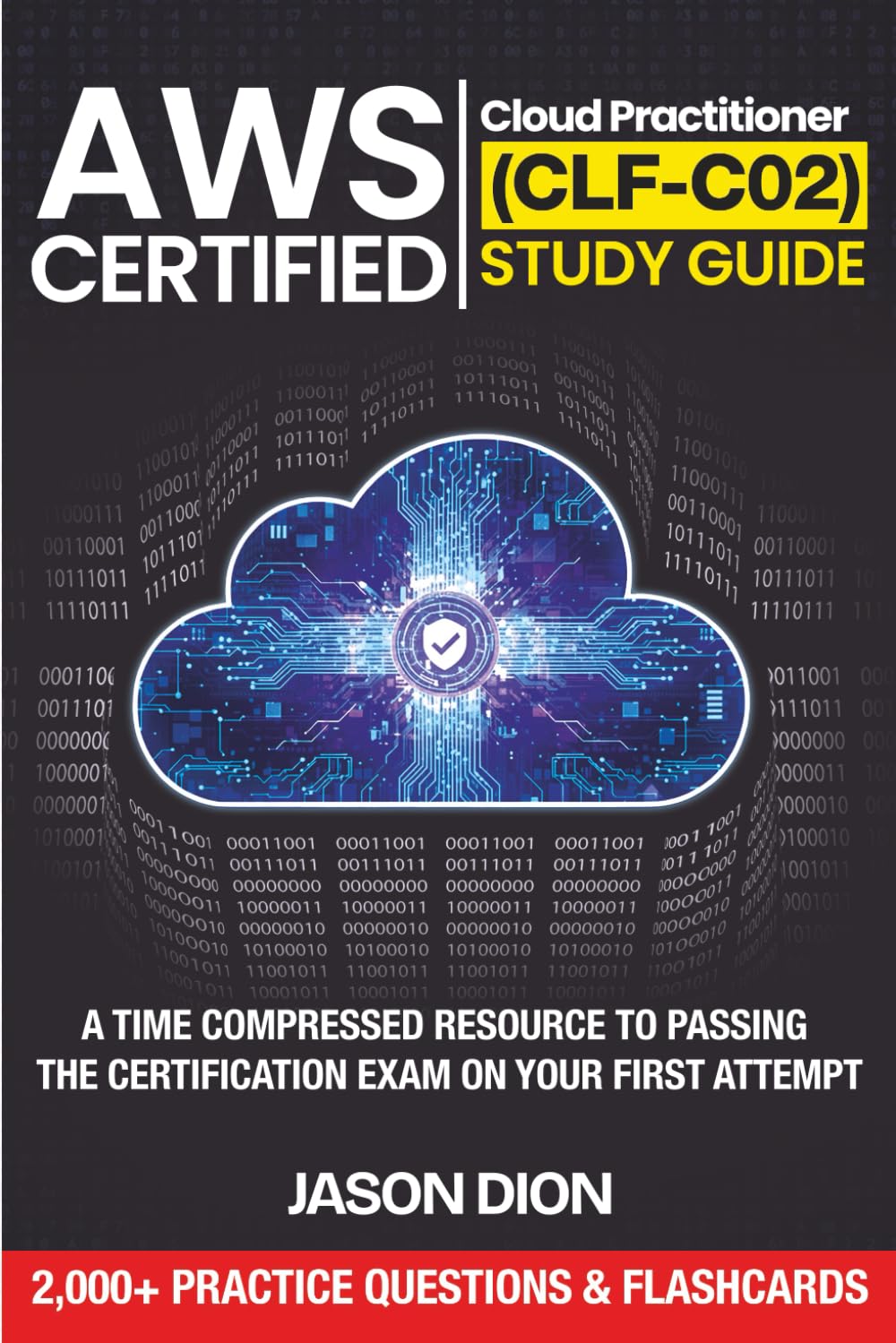 AWS Certified Cloud Practitioner (CLF-C02) Study Guide: A Time Compressed Resource to Passing the Certification Exam on Your First Attempt