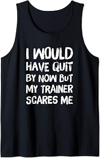 Would Have Quit But Trainer Scares Me Funny Workout Saying Tank Top