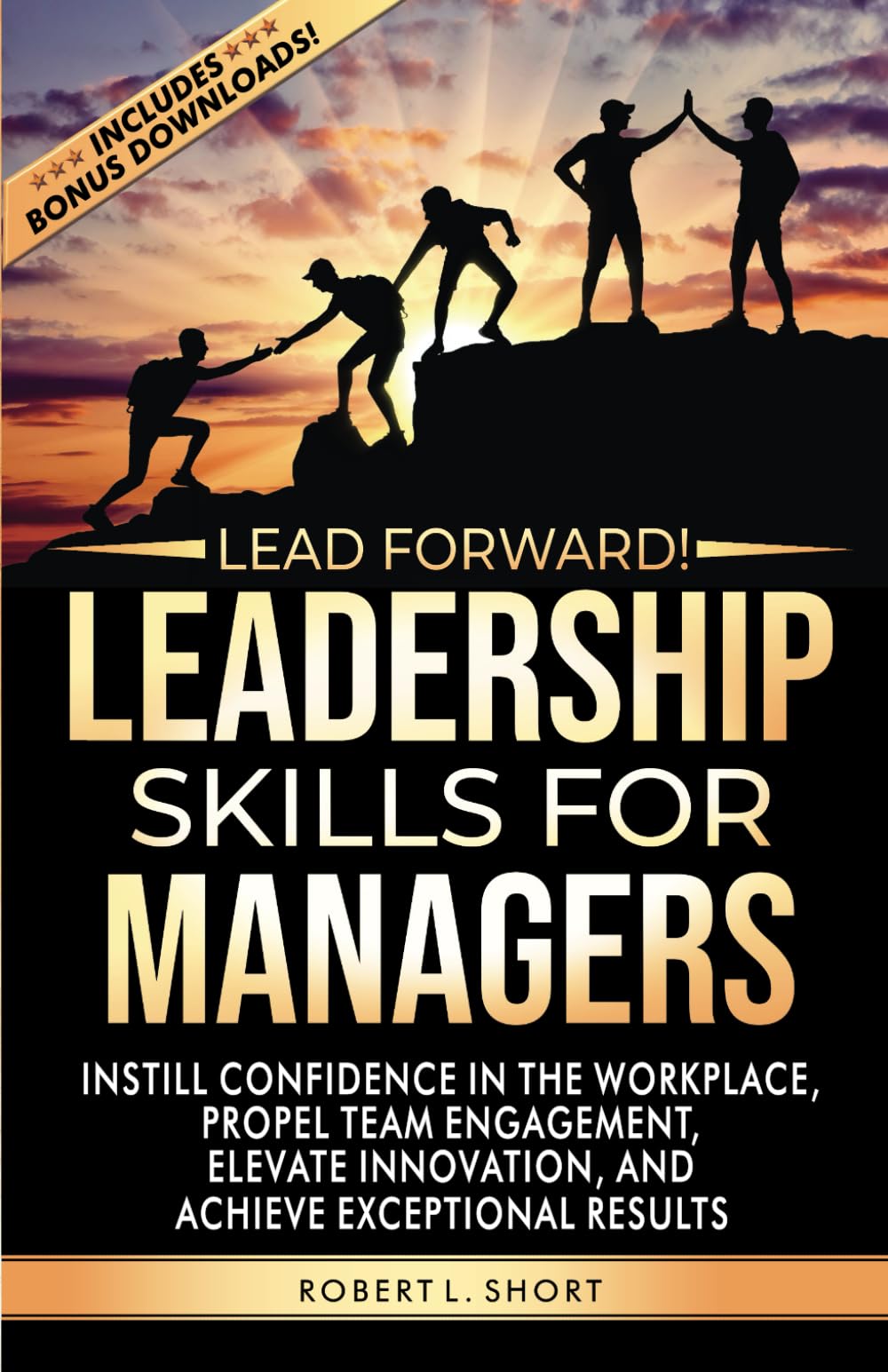 Lead Forward! Leadership Skills for Managers: Instill Confidence in the Workplace, Propel Team Engagement, Elevate Innovation, and Achieve Exceptional Results