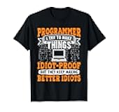 Coder Programmer I Try to Make Things Idiot-Proof Nerd T-Shirt