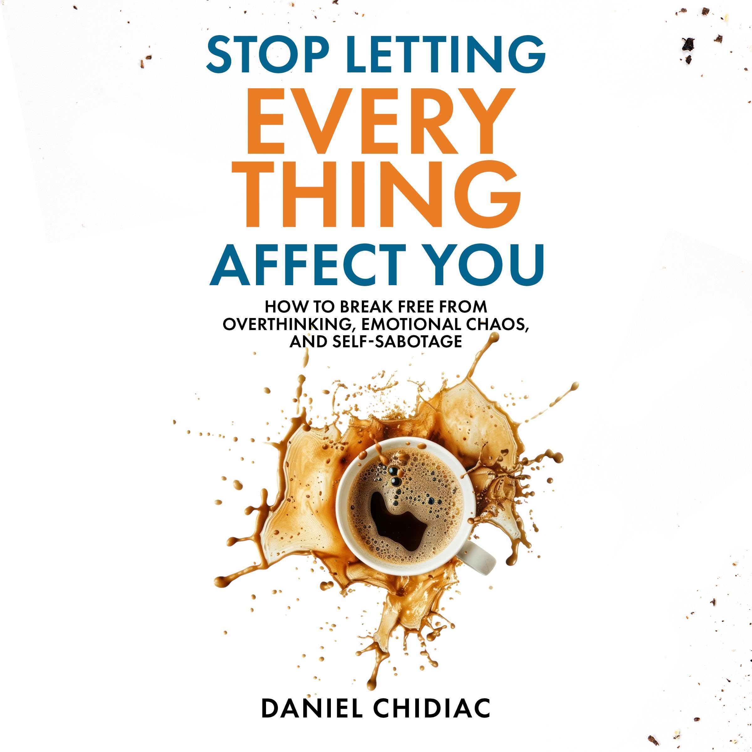 Cover image of Stop Letting Everything Affect You by Daniel Chidiac