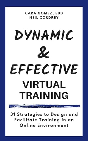 Dynamic and Effective Virtual Training: 31 Strategies to Design and Facilitate Training in an Online Environment