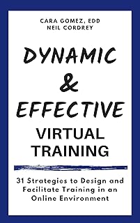 Dynamic and Effective Virtual Training: 31 Strategies to Design and Facilitate Training in an Online Environment (English Edition)