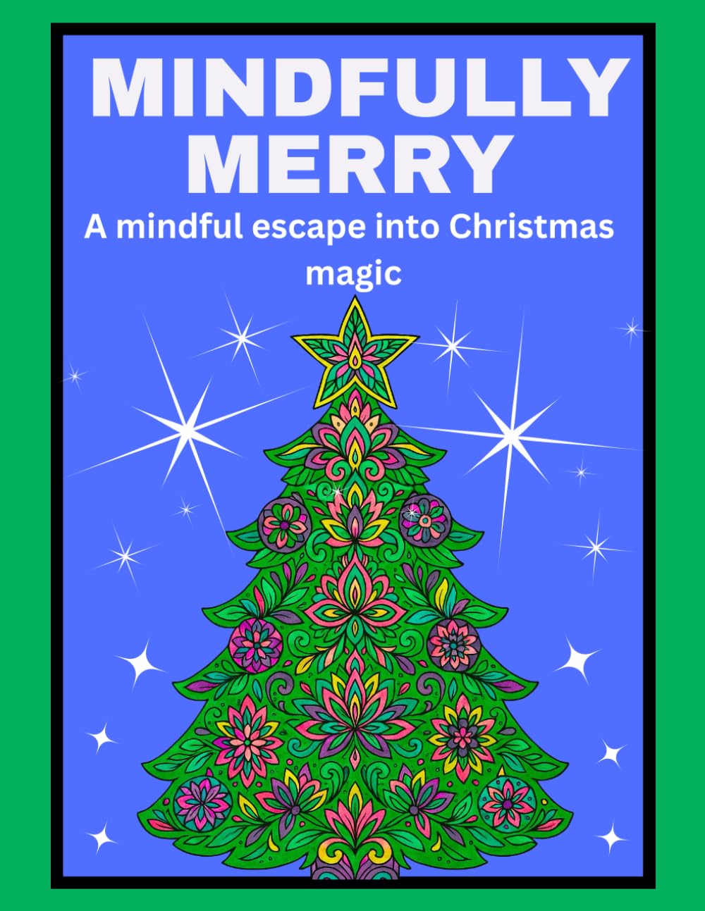 Mindfully Merry: A mindful escape into Christmas magic - Great colouring book for teens and adults (Christmas Activity Collection)
