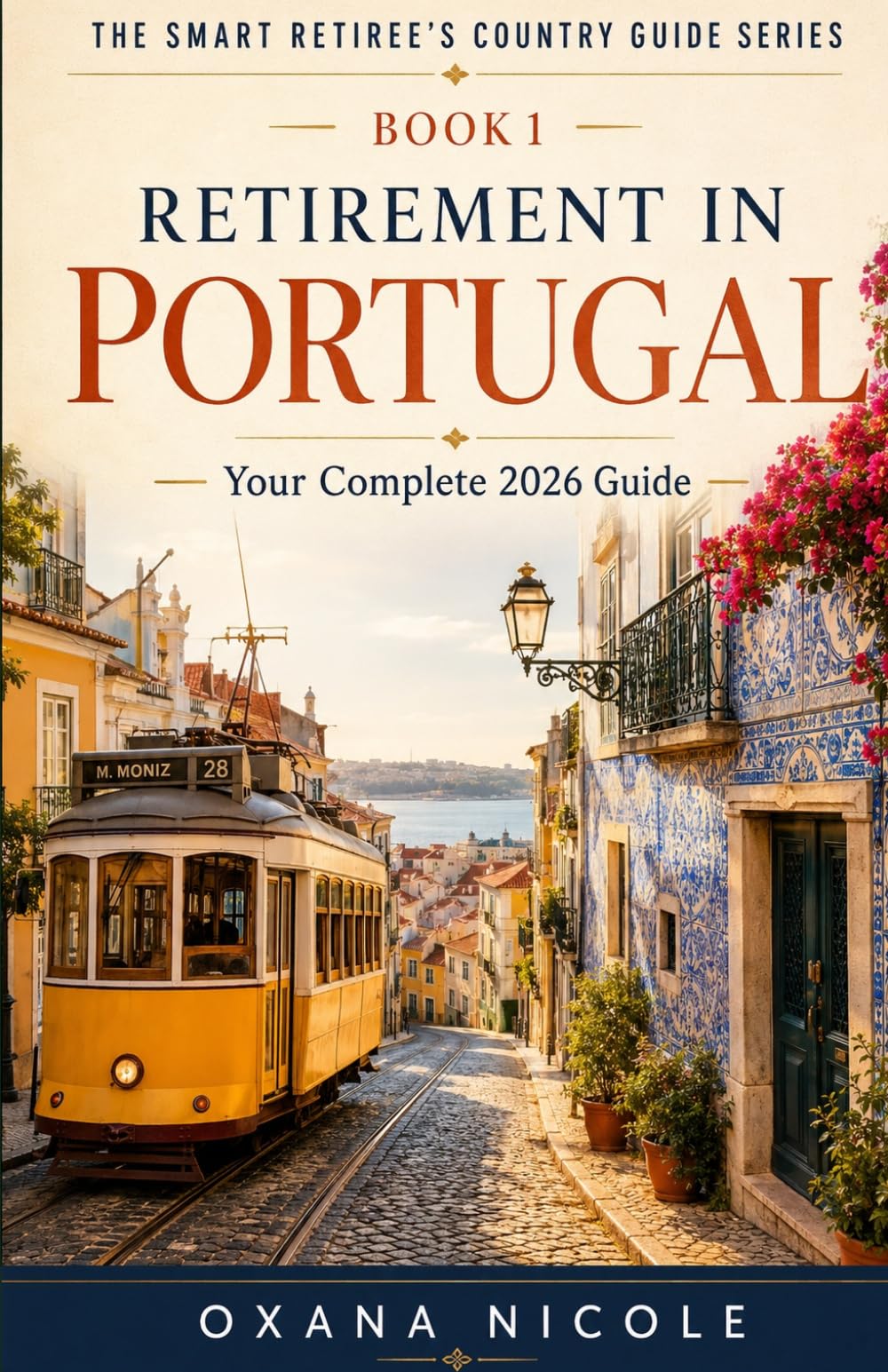 Retirement in Portugal: Your Complete 2026 Guide to Visas, Cost of Living, Healthcare, Taxes & the Best Places to Live (The Smart Retiree's Country Guide Series)