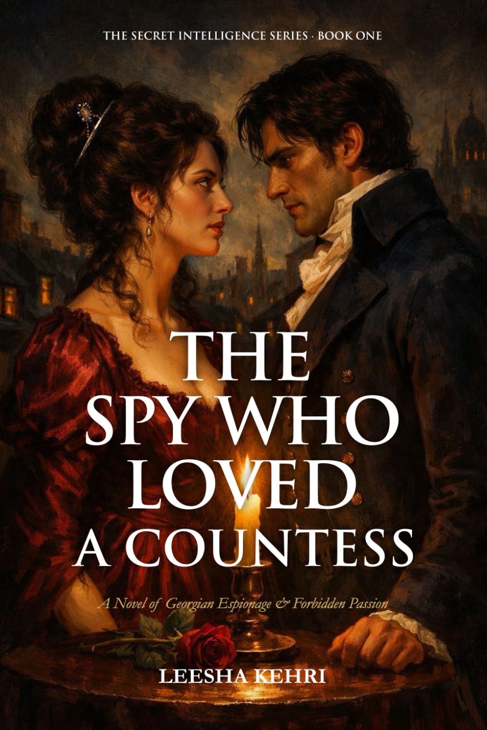 THE SPY WHO LOVED A COUNTESS: A Novel of Georgian Espionage & Forbidden Passion