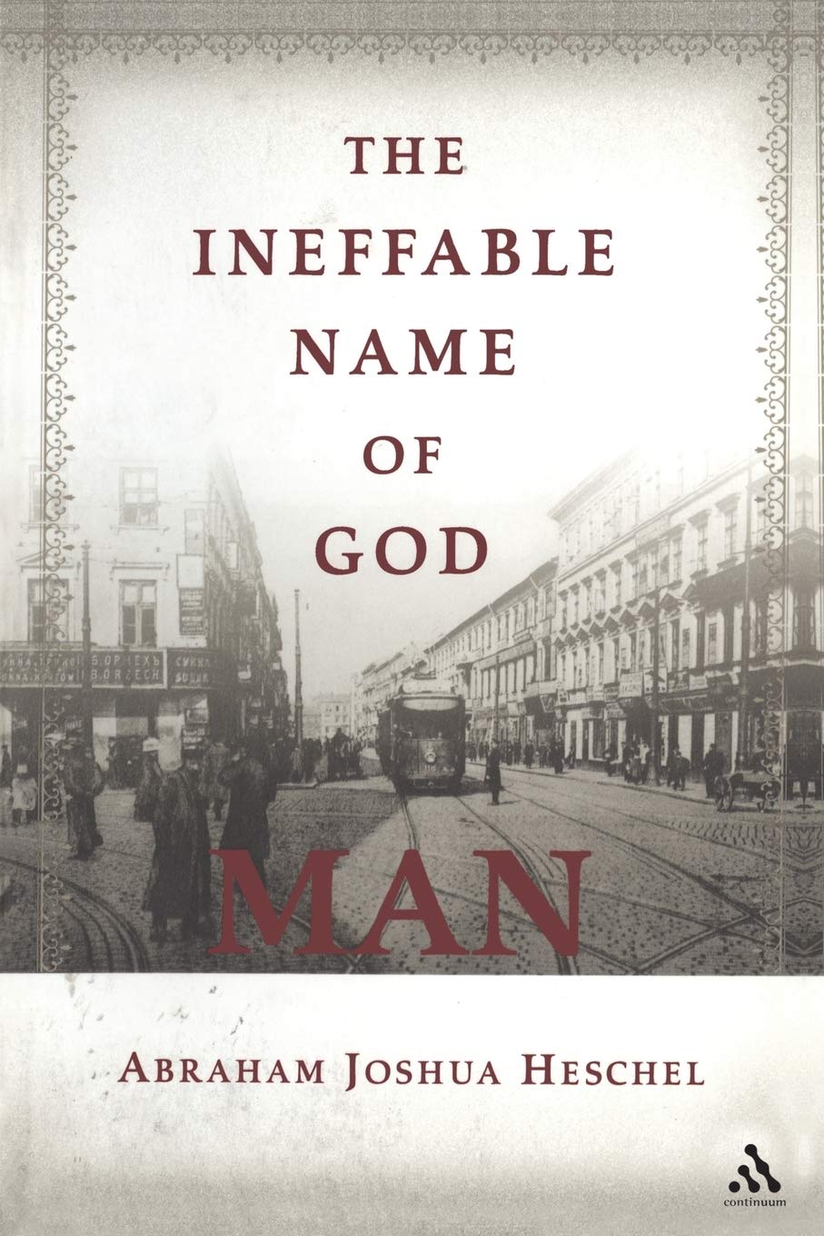 The Ineffable Name of God: Man by Abraham Joshua Heschel, Mor... - 9780826418937