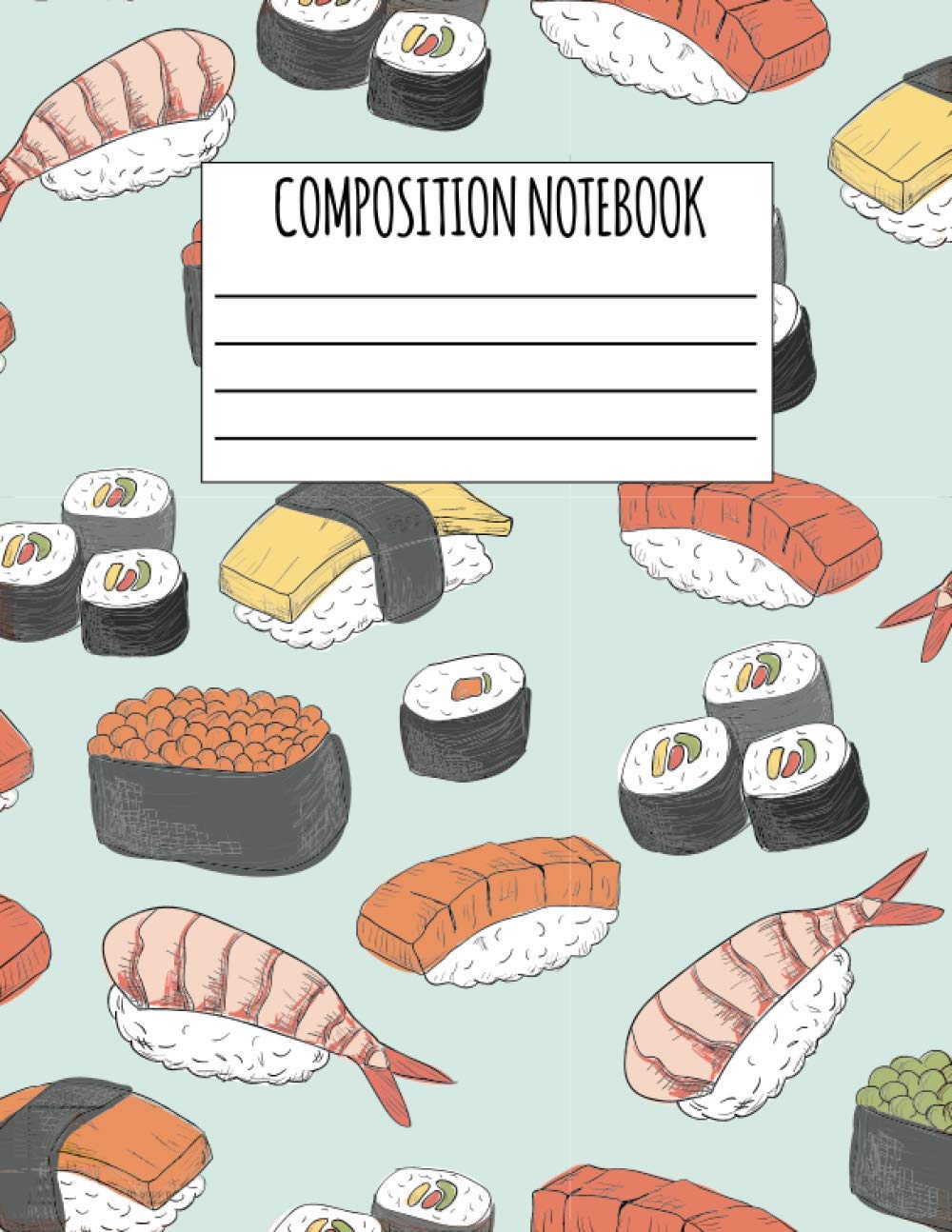 Composition Notebook: Sushi Composition Notebook - Kawaii Food Notepad Journal for School - Wide Ruled