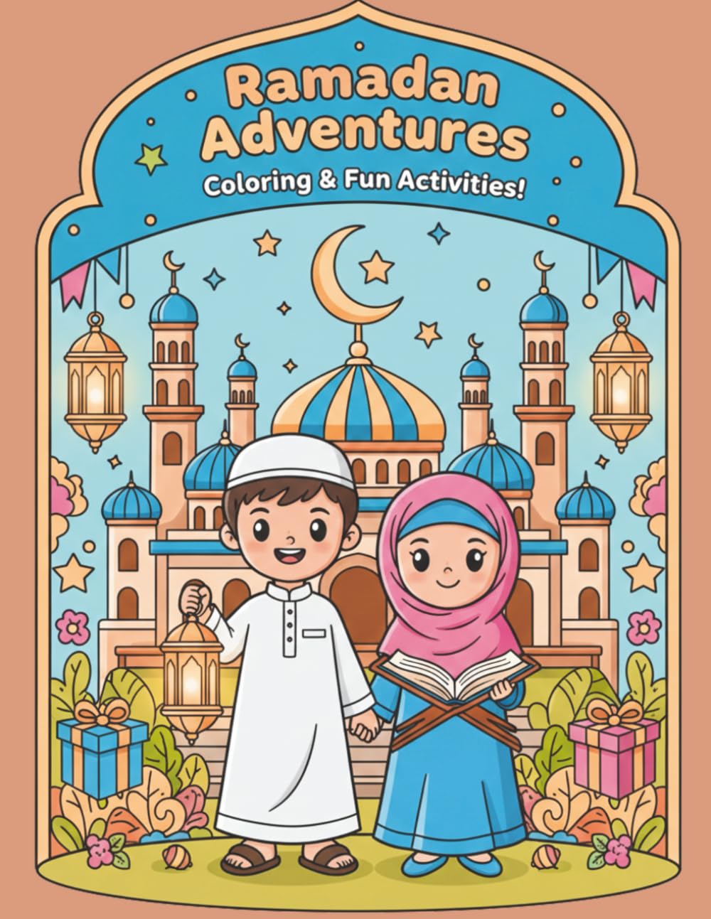 Ramadan Adventures: Coloring & Fun Activities: A Ramadan-Themed Coloring & Activity Book for Muslim Kids Ages 4–12