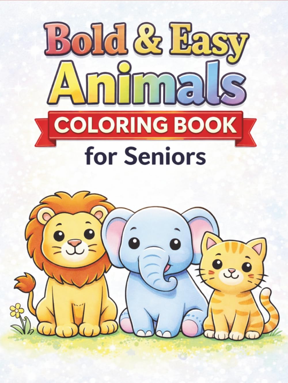 Bold & Easy Animals Coloring Book for Seniors: Simple, Large Print Designs for Relaxation and Stress Relief: 50 Big, Bold and Easy Animal Coloring ... Thick Lines for Beginners, Seniors and Adults