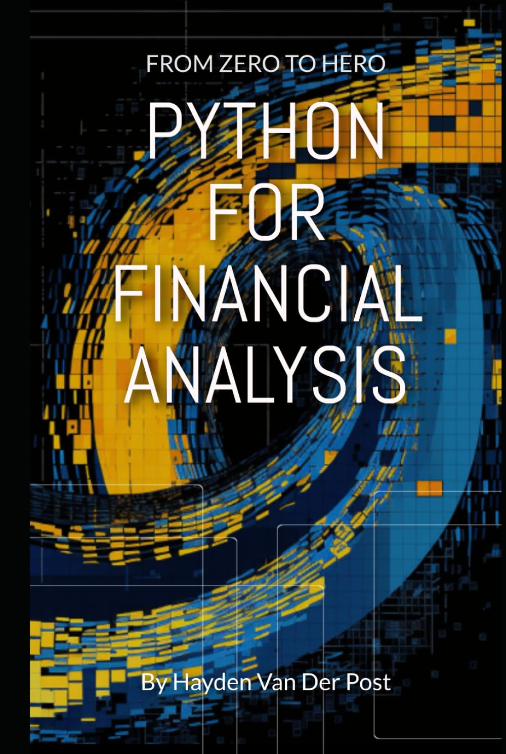 Python For Financial Analysis: From Zero to Hero (Python for Finance)