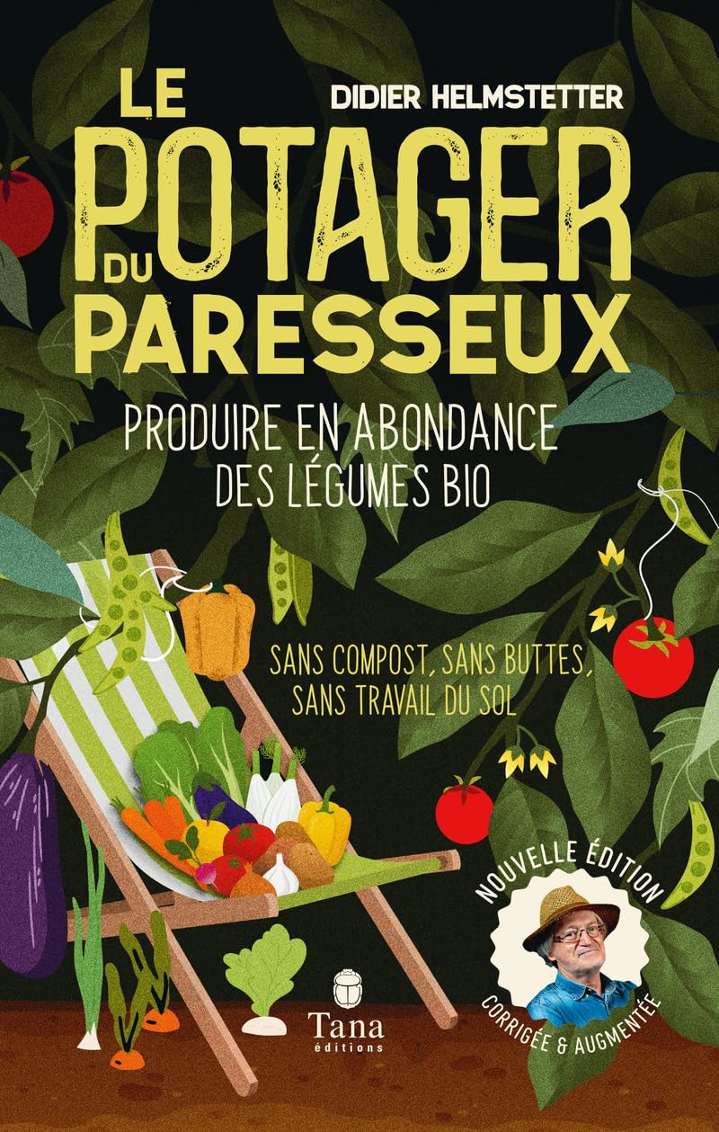 Le potager du paresseux, nouvelle édition: Produire en abondance des légumes plus que bio - Sans compost, sans travail du sol, sans buttes - Travailler moins pour ramasser plus