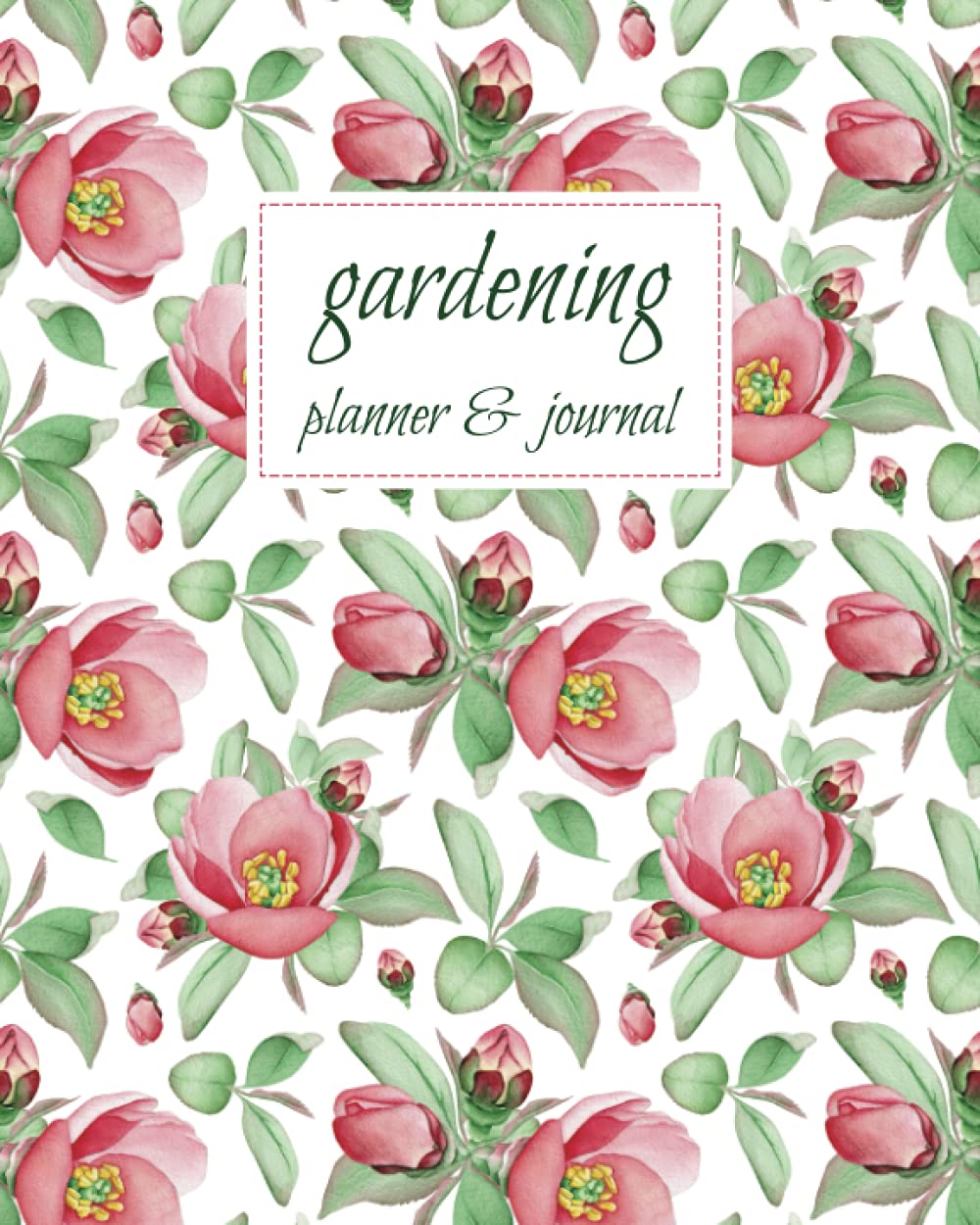 Gardening Planner and Log book: Flower Cover | Planning and Organize Your Gardening Life, Set Annual Goals, Chart Garden Design, Keep a Record of Your ... and Note What You Learn Each Season