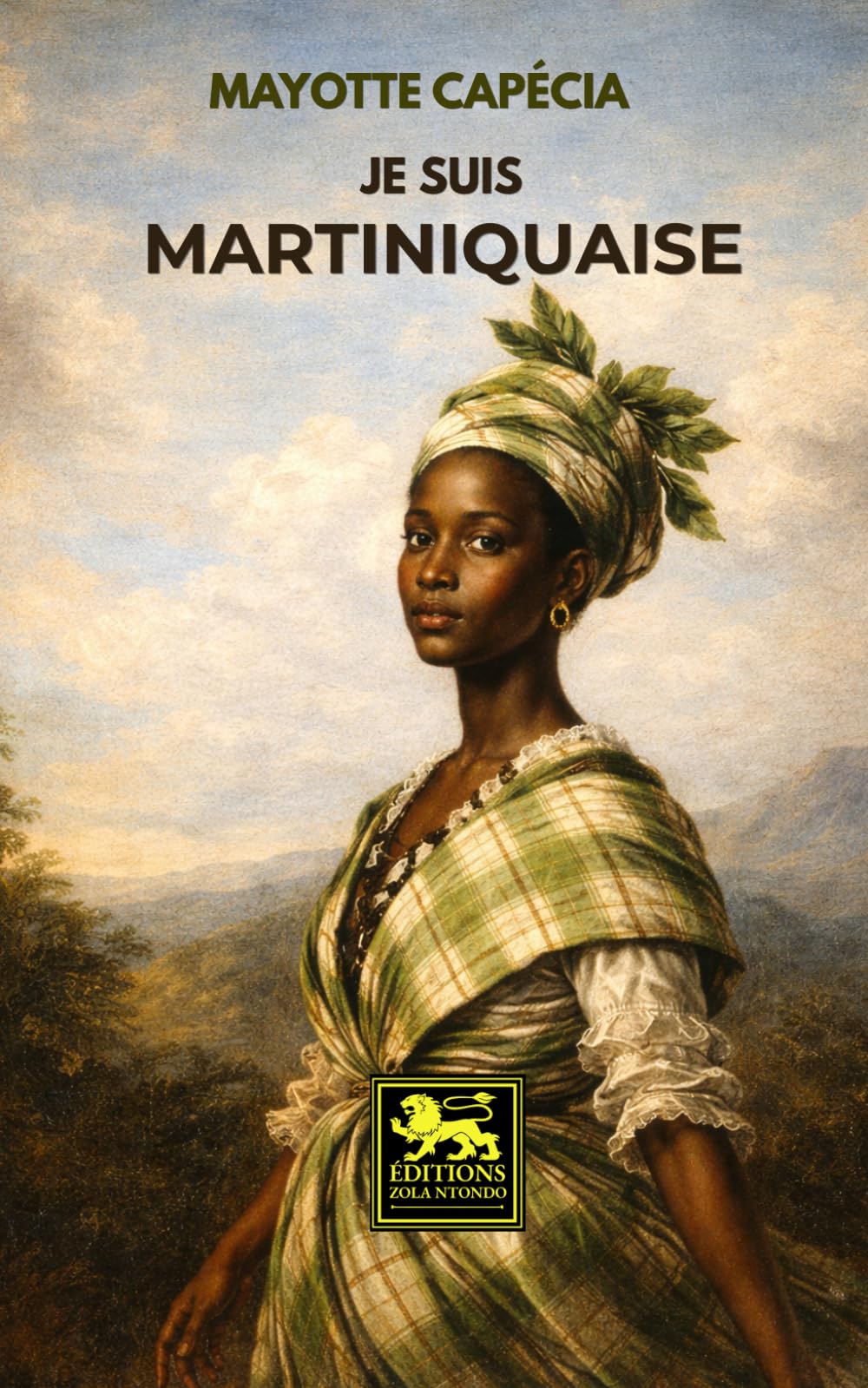 Je suis Martiniquaise: Roman antillais couronné par le Prix France-Antilles 1949 — amour, métissage et destin féminin dans la Martinique coloniale