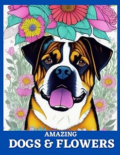 AMAZING DOGS & FLOWERS: Coloring Book for Adults and Kids - 100 Pages