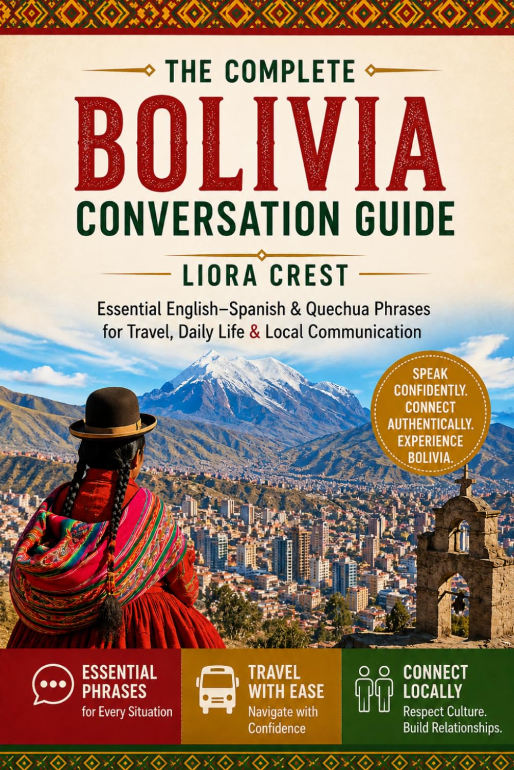 The Complete Bolivia Conversation Guide: Essential English–Spanish & Quechua Phrases for Travel, Daily Life & Local Communication