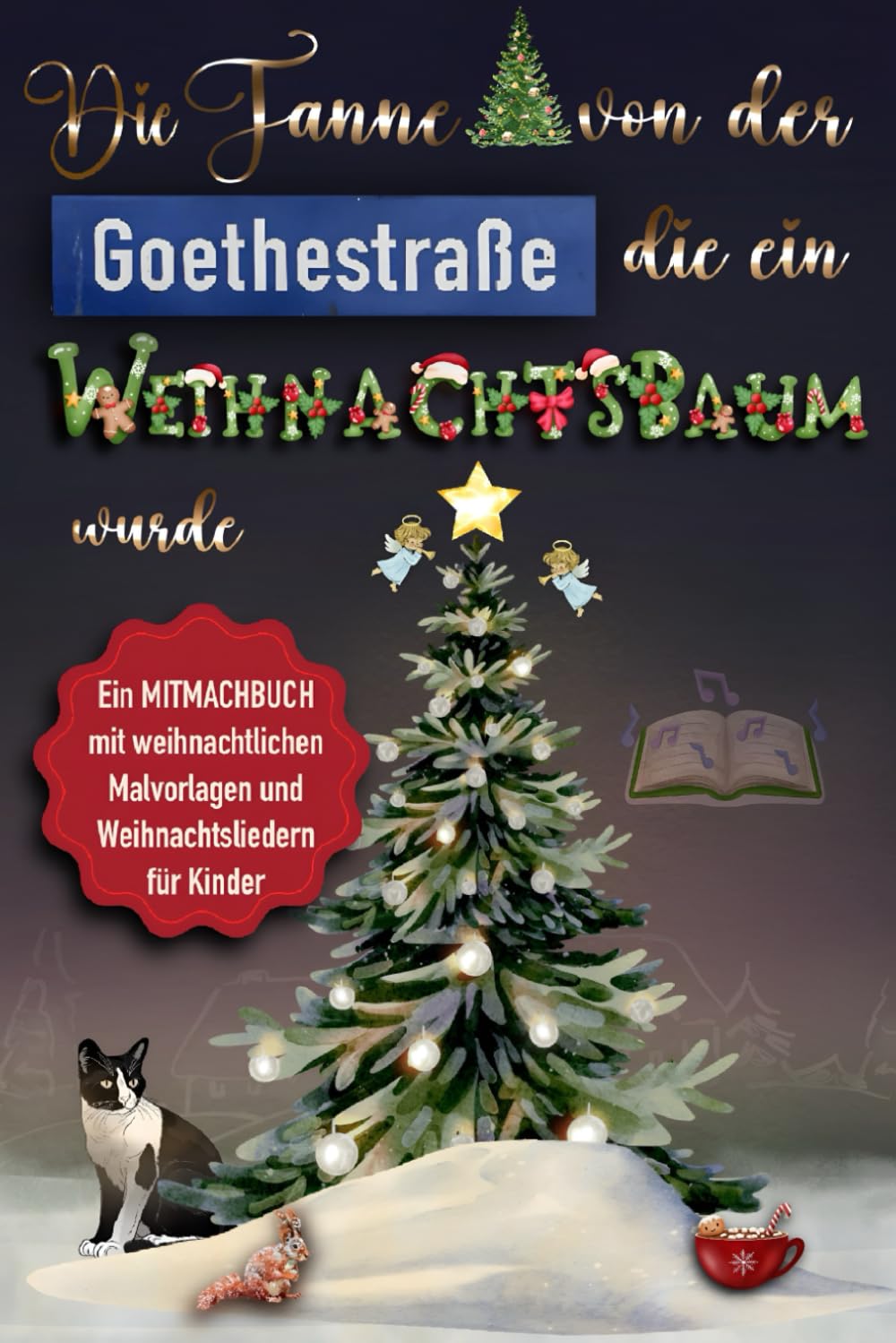 Die Tanne aus der Goethestraße, die zum Weihnachtsbaum wurde: Ein Mitmachbuch mit weihnachtlichen Malvorlagen und Weihnachtsliedern für Kinder