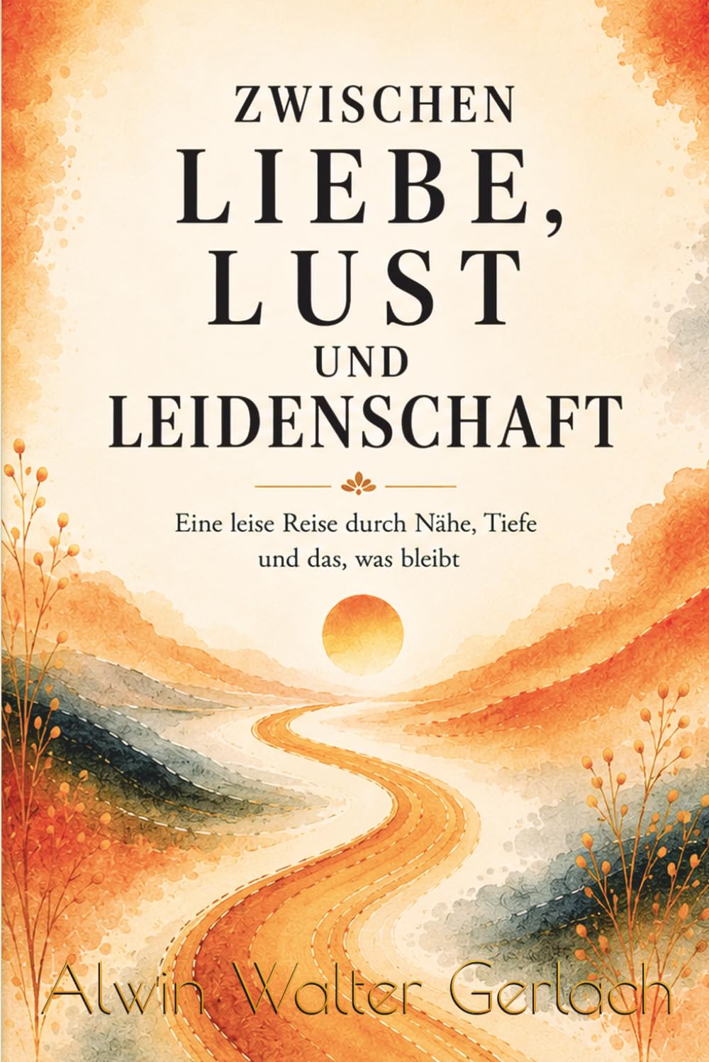 Zwischen Liebe, Lust und Leidenschaft: Eine leise Reise durch Nähe, Tiefe und das, was bleibt