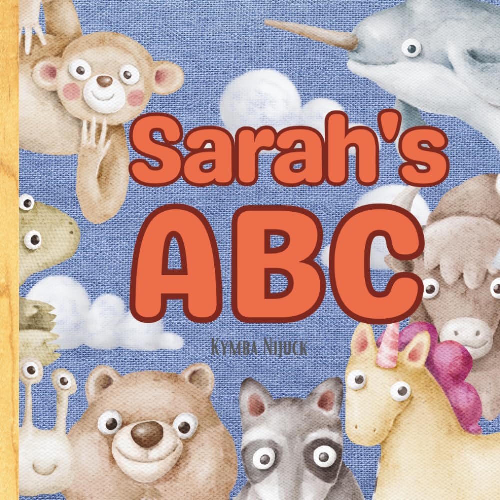 Sarah’s ABC: Personalized Animal Alphabet With Positive Traits & Your Child’s Name on Every Page: A keepsake alphabet adventure for toddlers & preschoolers (to age 6)