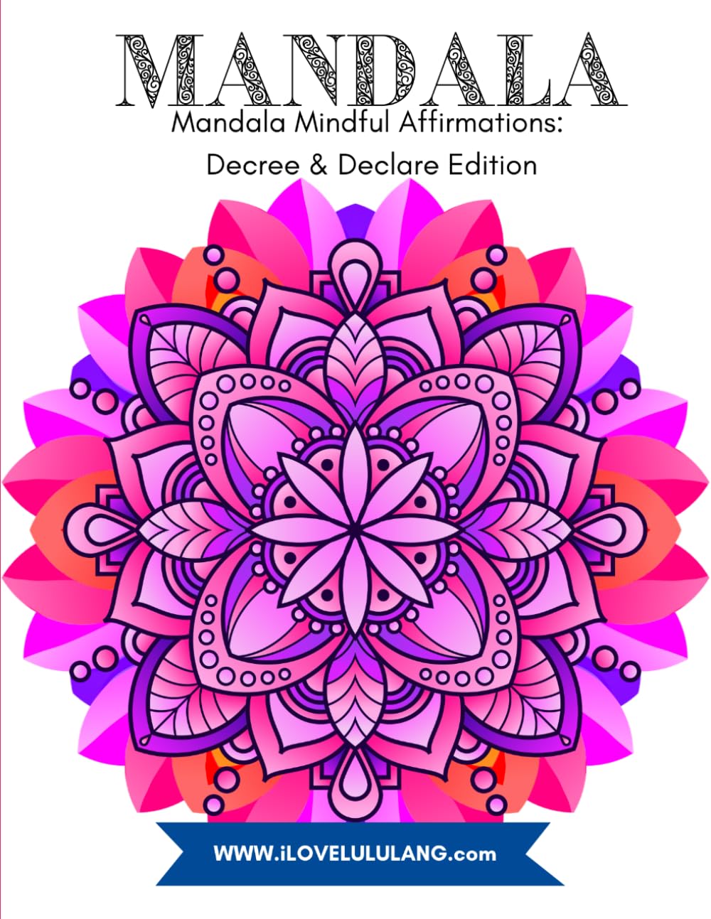 Mandala Mindful Affirmations: Decree & Declare Edition (Color With Confidence Series)