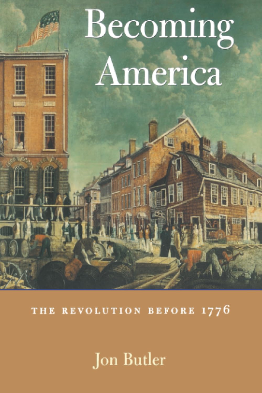 Becoming America: The Revolution before 1776