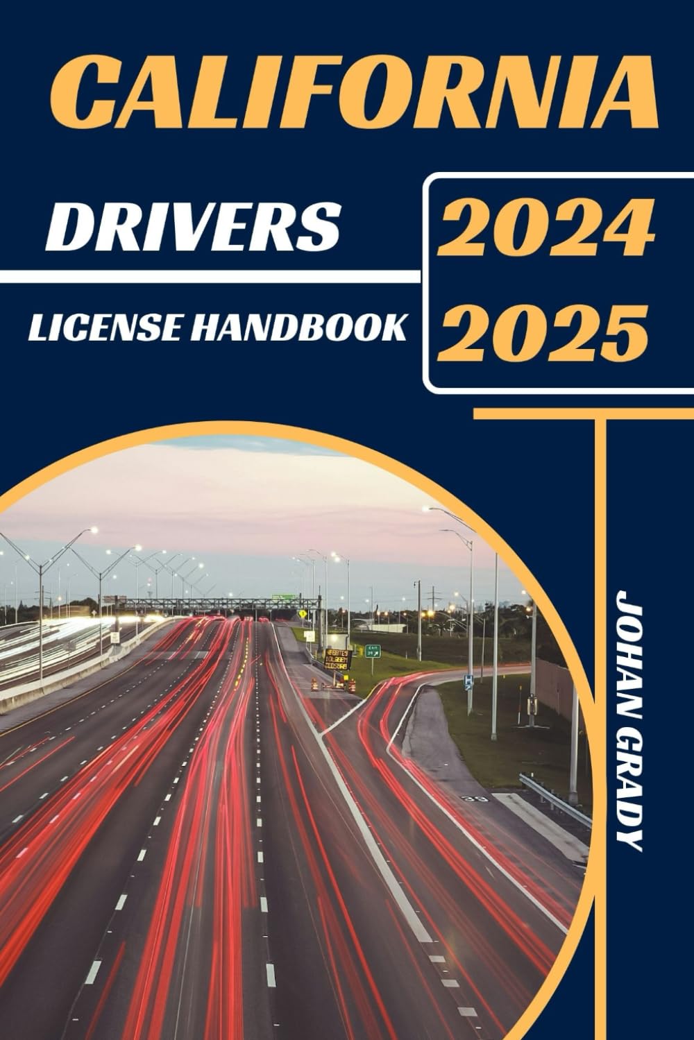 CALIFORNIA DRIVERS LICENSE HANDBOOK 2024-2025: Master The Rules, Master The Road: Your Ultimate Guide To Navigating California's Roads.