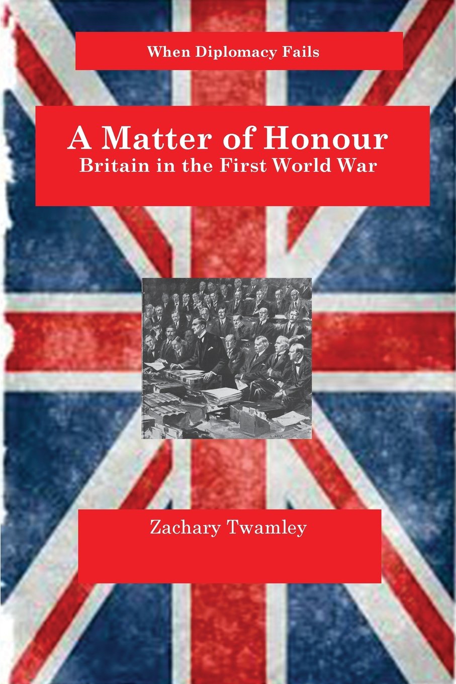 A Matter of Honour: Britain and the First World War (When Diplomacy Fails)
