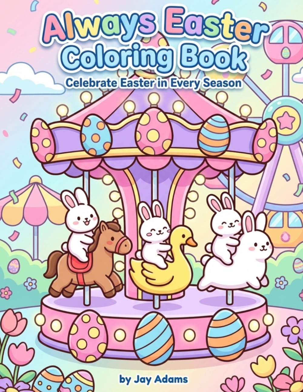 ALWAYS EASTER COLORING BOOK: Celebrate Easter in Every Season