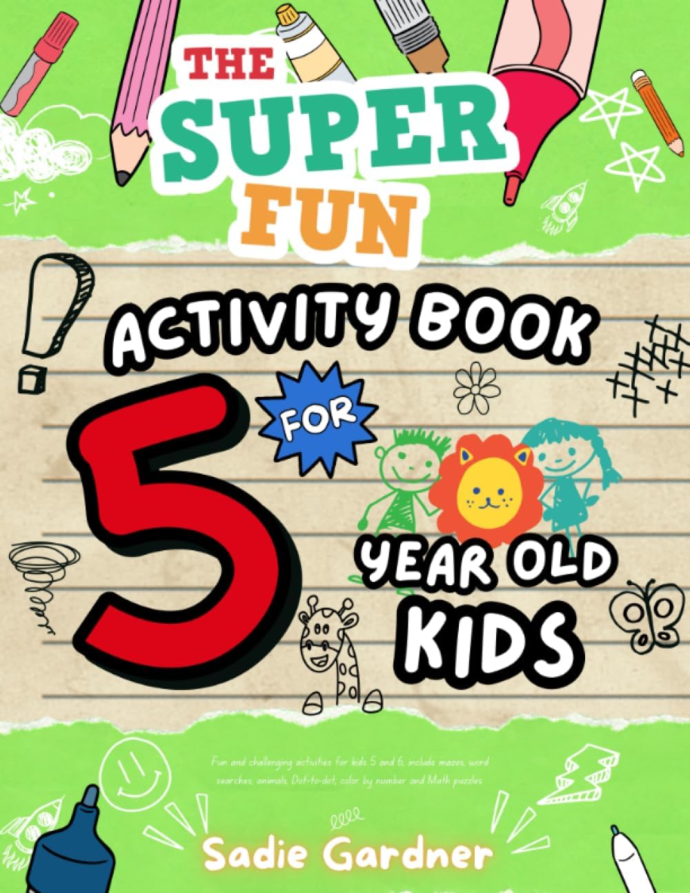 The Super Fun Activity Book For 5 Year Old Kids: Fun and challenging activities for kids 5 and 6, includes mazes, word searches, animals, Dot-to-dot, color by number and Math puzzles