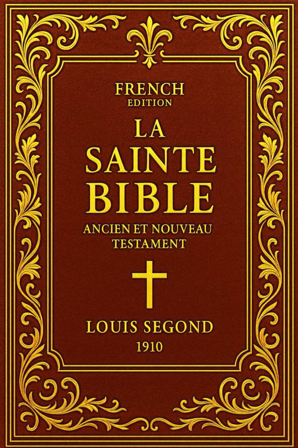 La Sainte Bible en Français : Les Saintes Écritures complètes de l’Ancien et du Nouveau Testament — Parole divine inspirée, témoignage de l’Alliance ... de morale et d’espérance, conservée, traduite