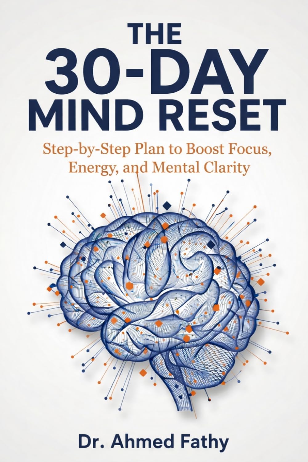 The 30-Day Mind Reset: Step-by-Step Plan to Boost Focus, Energy, and Mental Clarity (Mind Mastery Series)