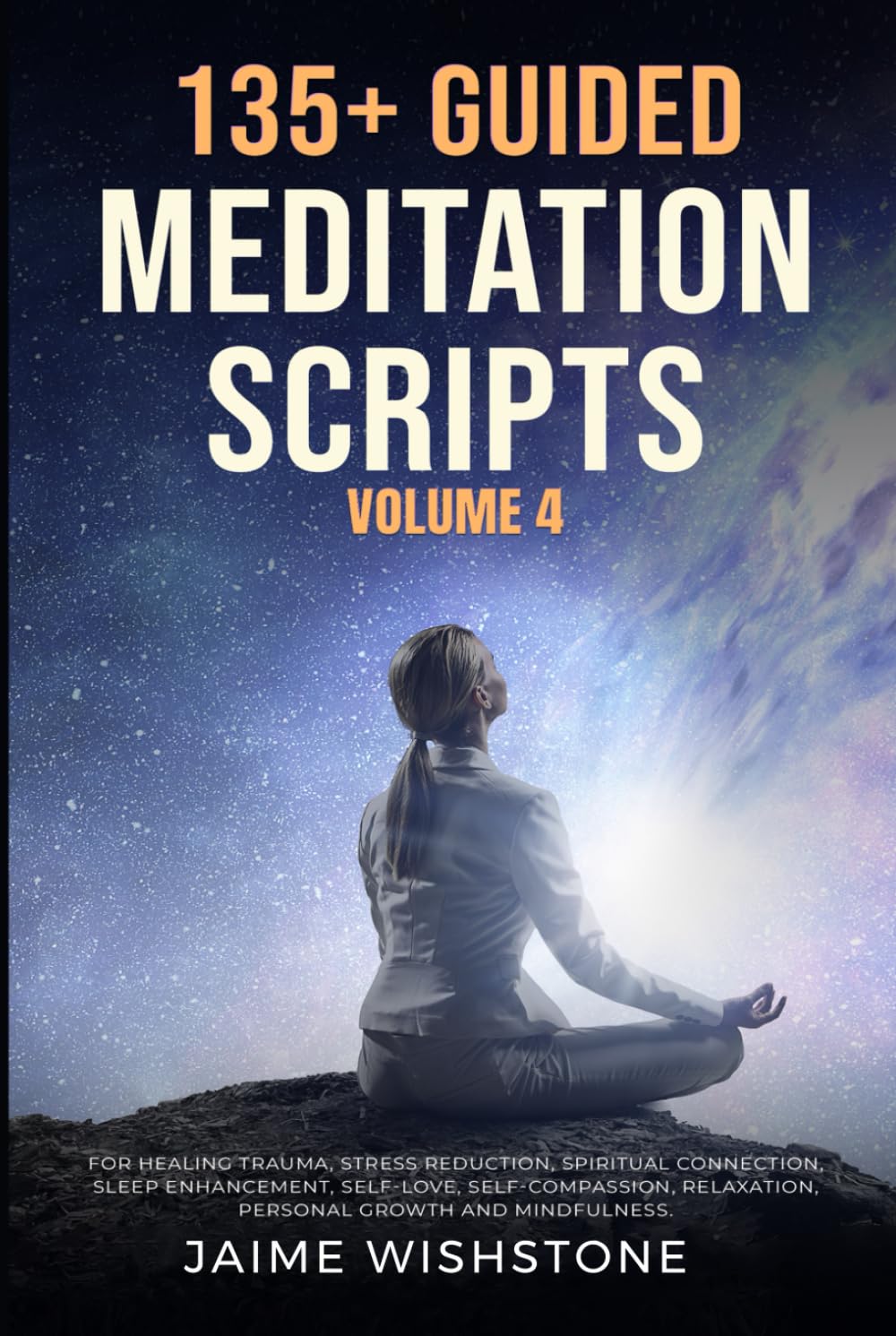 135+ Guided Meditation Scripts (Volume 4): Discover Calm and Transformation: Embrace Nature, Mindfulness, Self-Care, and Personal Growth Across ... (Guided Meditation Scripts Series)