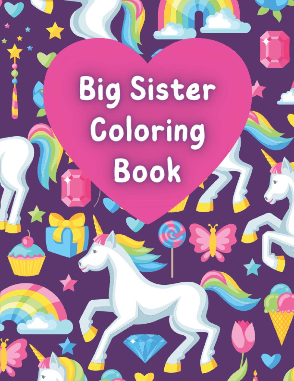 Big Sister Coloring Book: Toddler Coloring Book with 27 images to color including unicorns, mermaids, cats and more | For Ages 1-3 Ages 2-4 | I Am ... | Cute Gift Idea From New Baby | US Edition