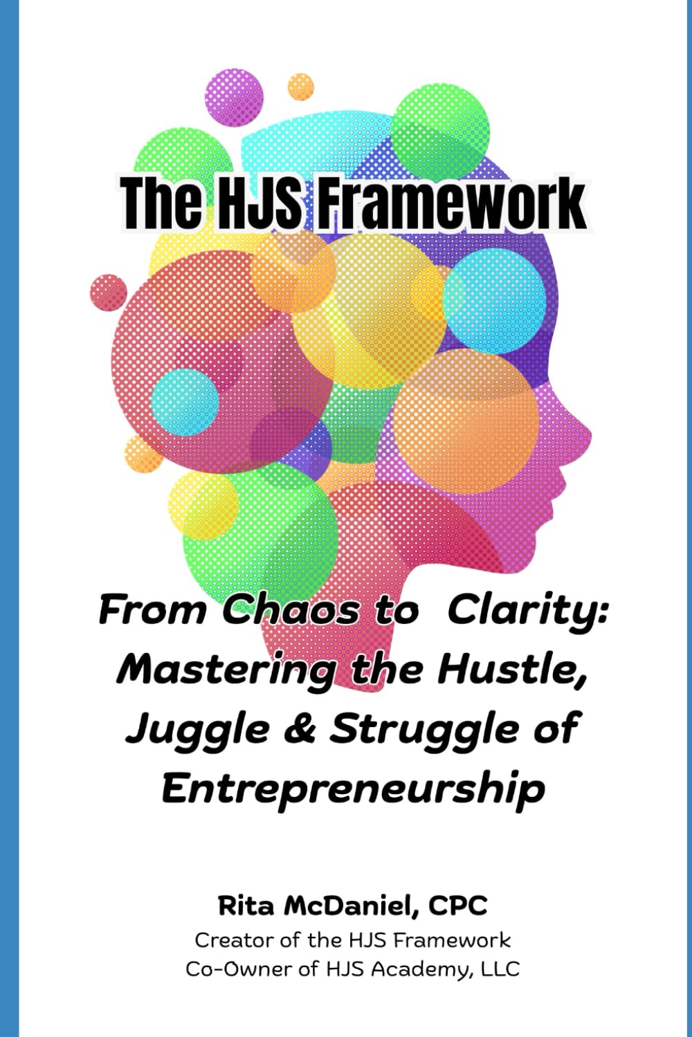The HJS Framework: From Chaos to Clarity - Mastering the Hustle, Juggle & Struggle of Entrepreneurship