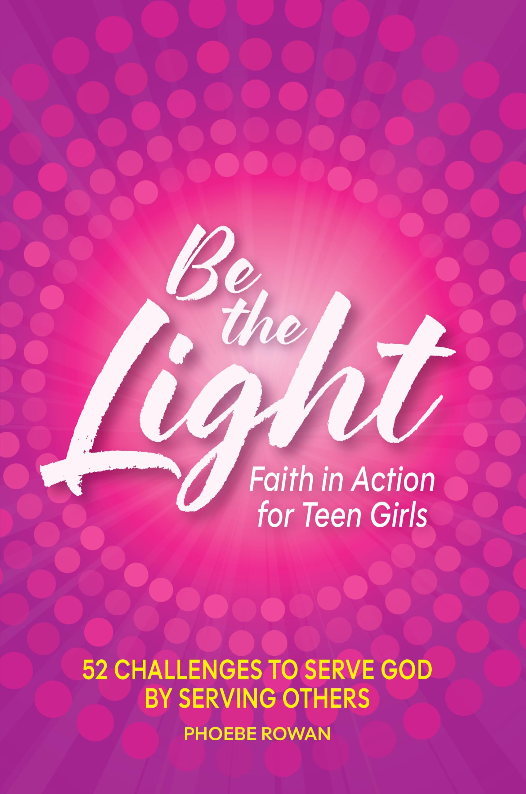 Be the Light: Faith in Action For Teen Girls