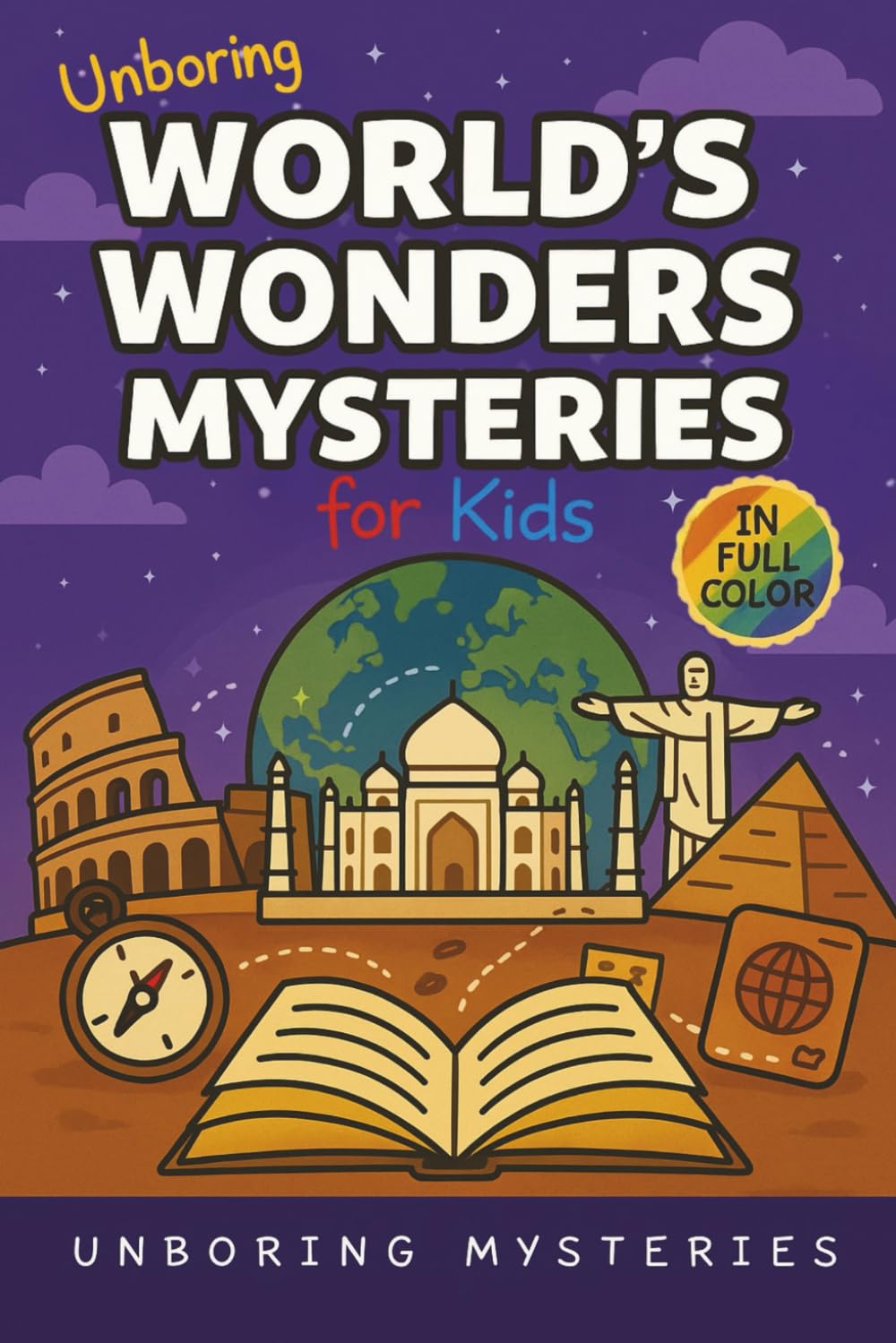 Unboring World's Wonders Mysteries for Kids: Funny, Fascinating Guide to the World’s Strangest Wonders, Weird Facts, and Unexplained Mysteries ... Activities for Classrooms and Homeschoolers)