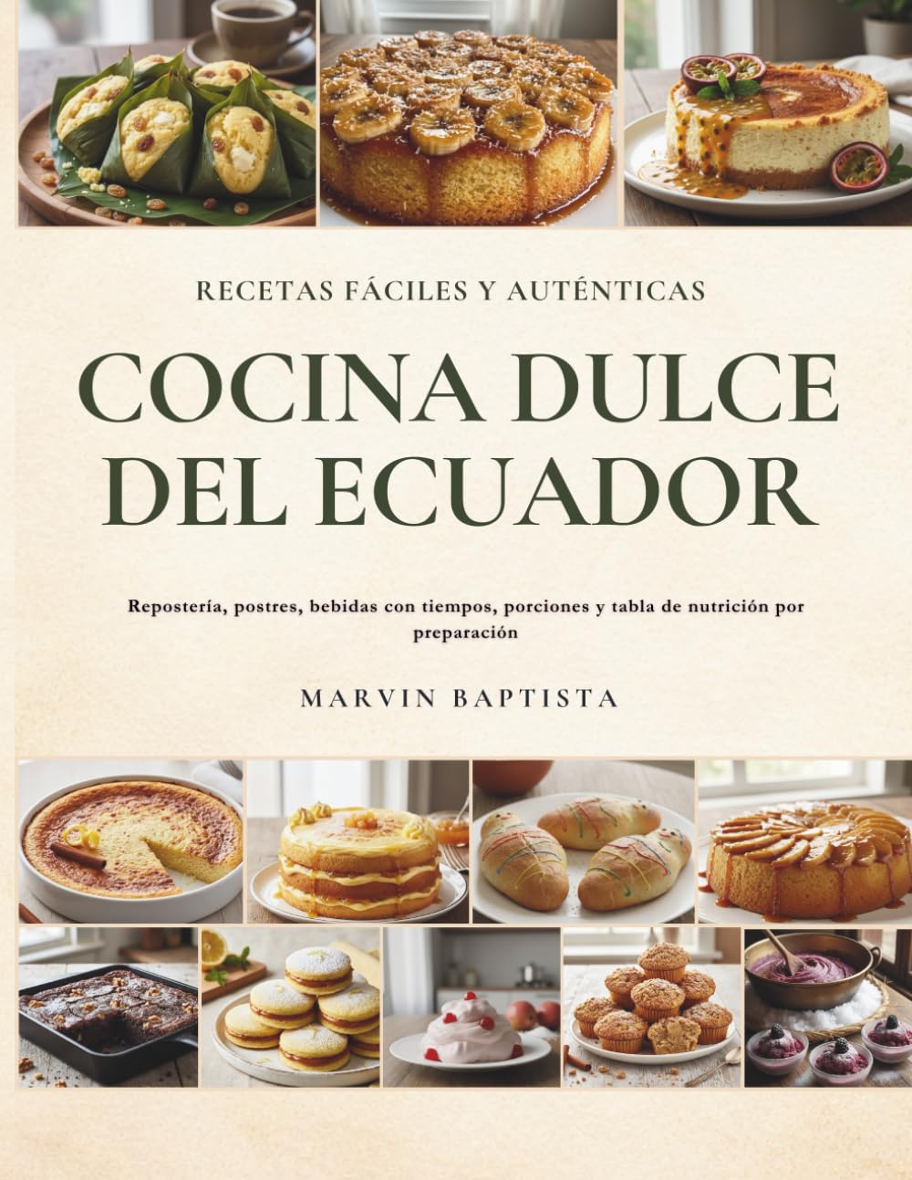 Cocina Dulce del Ecuador Recetas Fáciles y Auténticas: Repostería, postres, bebidas con tiempos, porciones y tabla de nutrición por preparación
