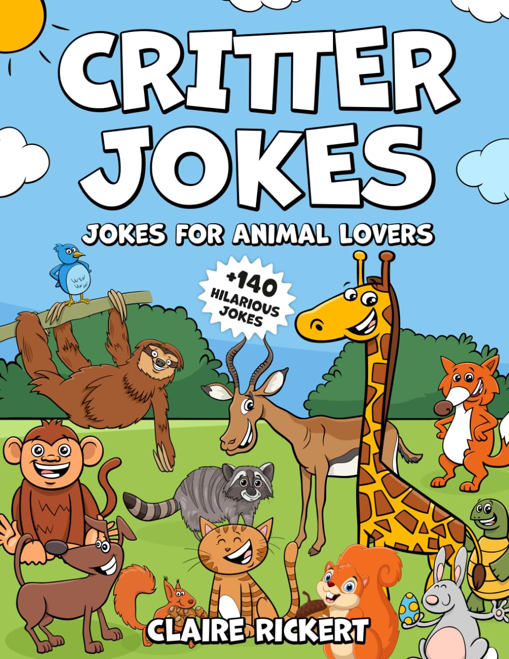 CRITTER JOKES: 140+ Hilarious Animal Jokes for Kids — Cats, Dogs, Fish, Turtles, Sloths, Squirrels & More!