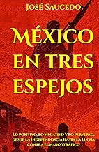 México en tres espejos: Lo positivo, lo negativo y lo perverso, desde la Independencia hasta la lucha contra el narcotráfico (Critique and Politics) (Spanish Edition)