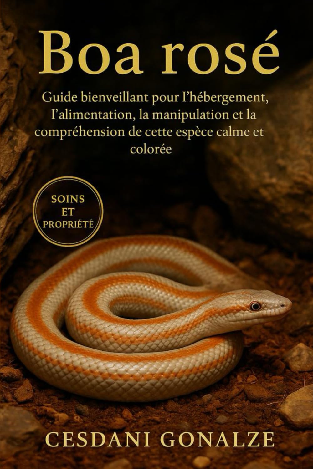 BOA ROSÉ: Guide bienveillant pour l’hébergement, l’alimentation, la manipulation et la compréhension de cette espèce calme et colorée