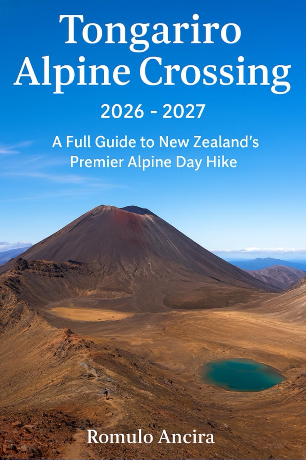 Tongariro Alpine Crossing 2026 - 2027: A Full Guide to New Zealand’s Premier Alpine Day Hike