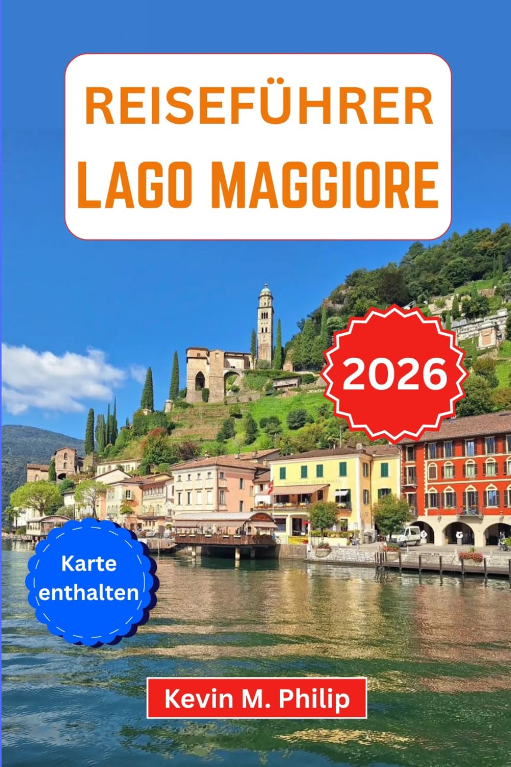 Reiseführer Lago Maggiore 2026: Entdecken Sie Stresa, die Borromäischen Inseln und Locarno – malerische Kreuzfahrten, versteckte Dörfer, Bergausflüge ... Abenteuer (German Edition)      Paperback – March 26, 2026
