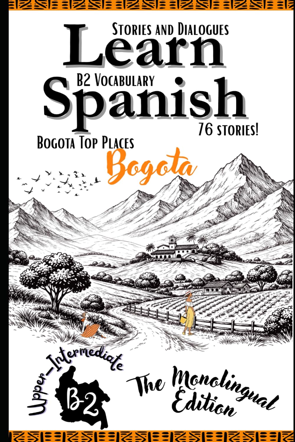 Learn Spanish In 47 days B2: Become Fluent in Spanish with Captivating Short Stories for B2 Upper-Intermediate Learners: 3 (All The B2 vocabulary in context)