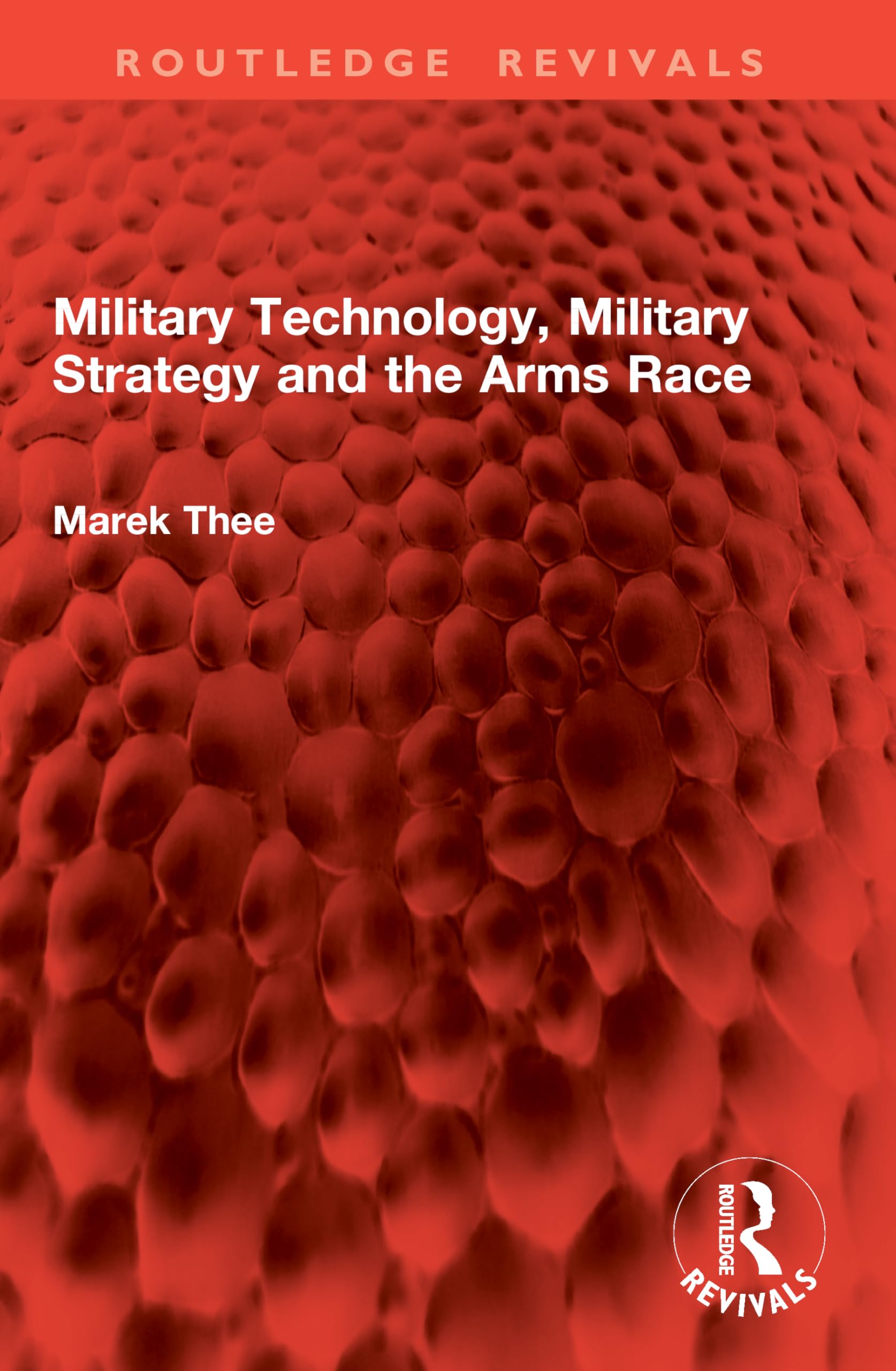 Military Technology, Military Strategy and the Arms Race (Routledge Revivals)
