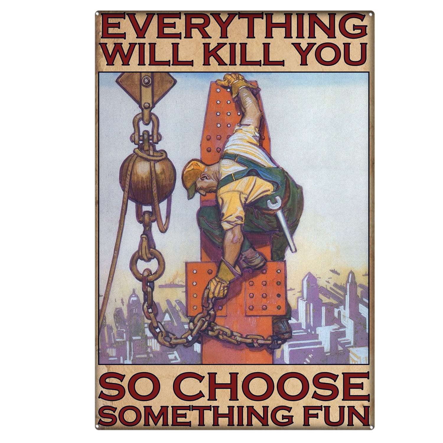 peiyeety Vintage Ironworker Construction Everything Will Kill You So Choose Something Poster Metal Aluminium Tin Sign Wall Decor 8"x12"